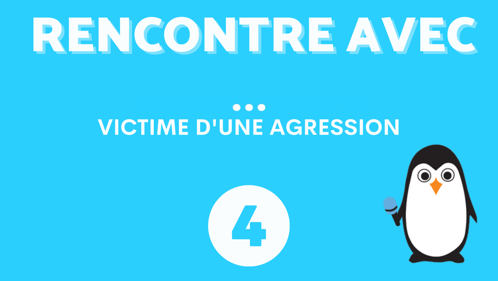 RENCONTRE AVEC #4 Victime d'agression